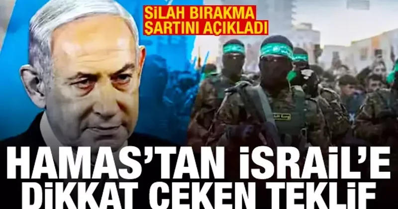 Hamas tan İsrail e dikkat çeken teklif! Silah bırakma şartını açıkladı
