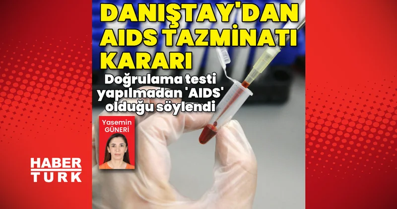 Danıştay dan AIDS tazminatı kararı Son dakika haberleri