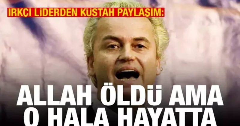 Wilders ten küstah paylaşım: Allah öldü ama o hala yaşıyor