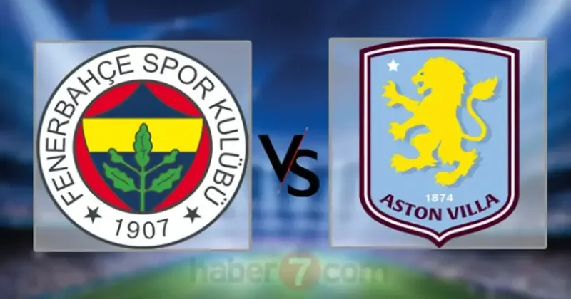 Fenerbahçe Aston Villa maçı hangi kanalda? FB Avrupa maçı ne zaman?