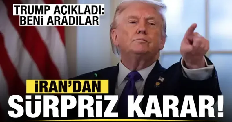 Son dakika: İran dan sürpriz karar! Trump açıkladı: Beni aradılar...