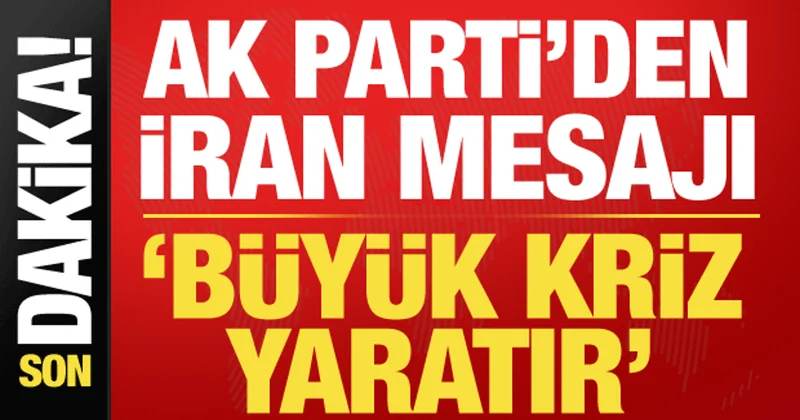 AK Parti Sözcüsü Ömer Çelik ten İran mesajı: Kaos istemiyoruz!