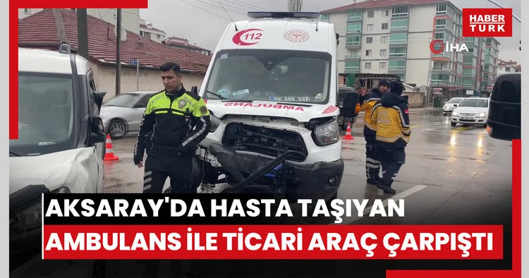 Aksaray da hasta taşıyan ambulans ile hafif ticari araç çarpıştı: 8 yaralı