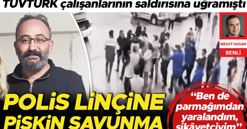 Polis linçine pişkin savunma... TÜVTÜRK çalışanlarının saldırısına uğramıştı