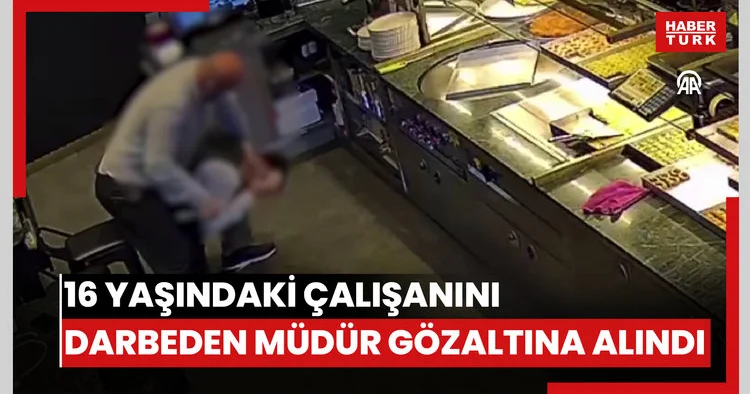 Üsküdar da 16 yaşındaki çalışanını darbeden işletme müdürü gözaltına alındı