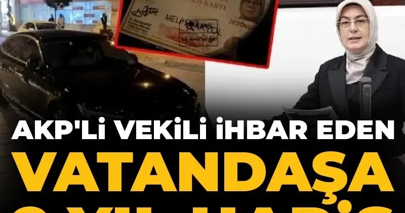 AKP li vekili ihbar eden vatandaşa 2 yıl hapis verdiler