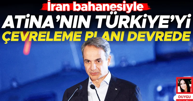 İran bahanesiyle Atina’nın Türkiye’yi çevreleme planı devrede