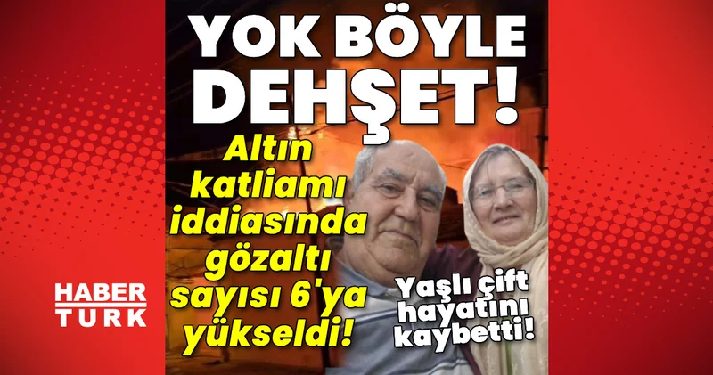 Yok böyle dehşet! Altın katliamı iddiasında gözaltı sayısı 6 ya yükseldi! Son dakika haberleri
