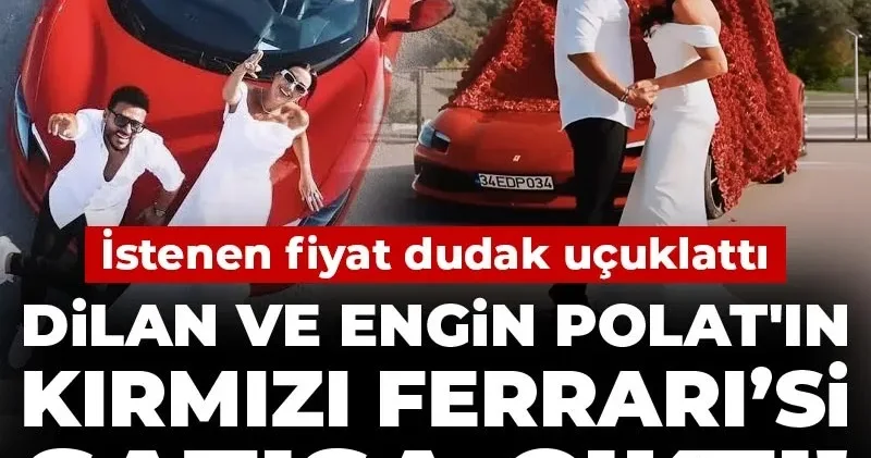 Dilan ve Engin Polat ın kırmızı Ferrari’si satışa çıktı! İstenen fiyat dudak uçuklattı