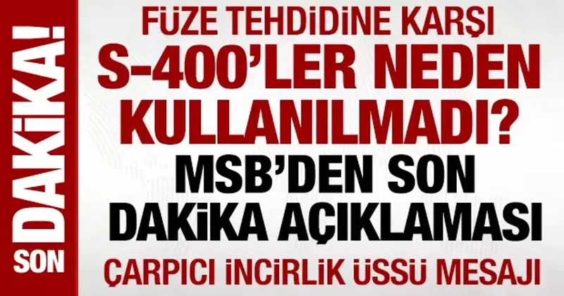 S 400 ler füze tehdidine karşı neden kullanılmadı? MSB den açıklama