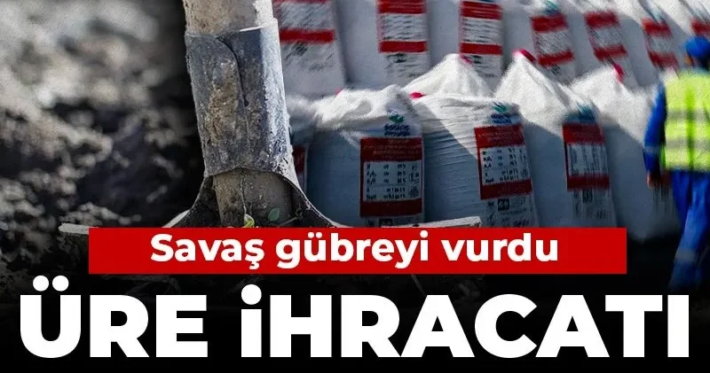 Savaş gübreyi vurdu: Üre ihracatı yasaklandı