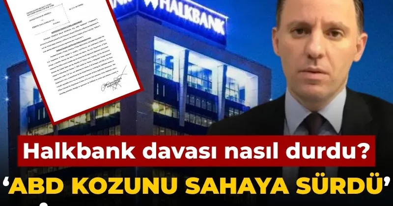 Halkbank davası nasıl durdu? ‘ABD kozunu sahaya sürdü’ diyerek açıkladı