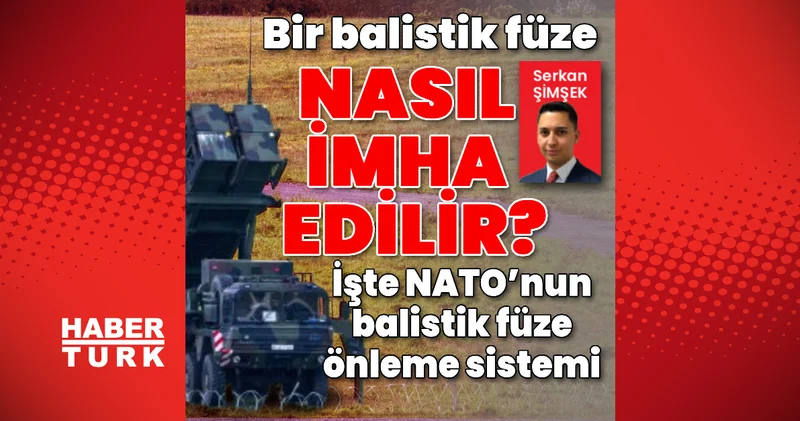 Bir balistik füze nasıl imha edilir? İşte NATO’nun balistik füze önleme sistemi