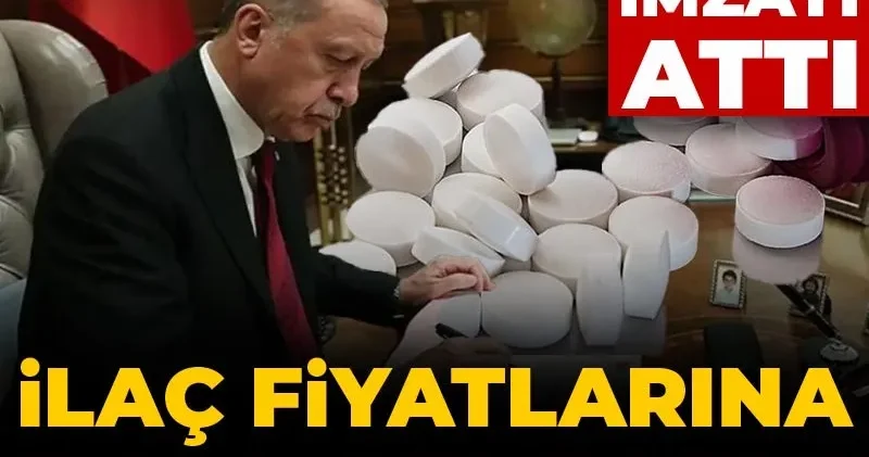 İlaç fiyatlarına zam! Erdoğan imzayı attı