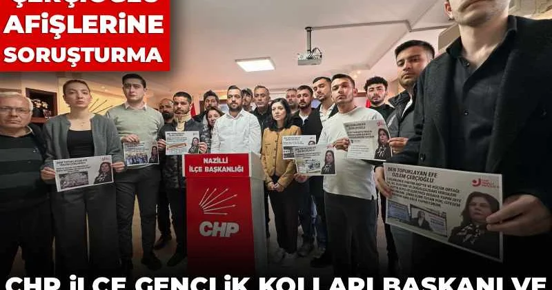 Aydın da Çercioğlu afişlerine soruşturma: CHP İlçe Gençlik Kolları Başkanı ve 3 yönetici gözaltında!