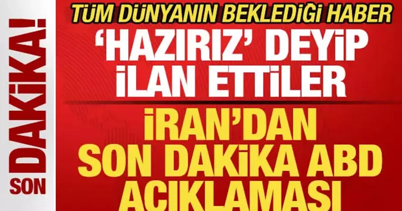 İran dan son dakika açıklaması! Tüm dünyanın beklediği haber! Hazırız deyip ilan ettiler