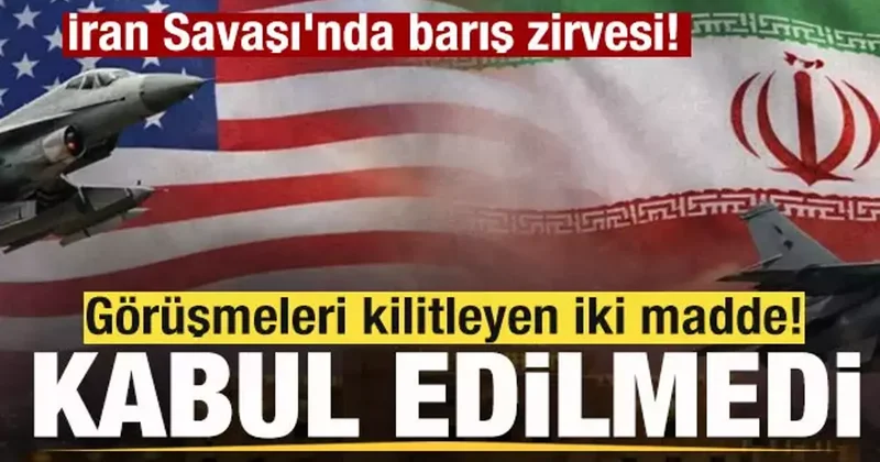 İran Savaşı nda barış zirvesi! Görüşmeleri kilitleyen iki madde! Anlaşma sağlanamadı