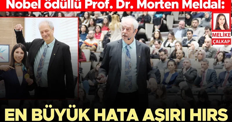Nobel ödüllü Prof. Dr. Morten Meldal: En büyük hata aşırı hırs
