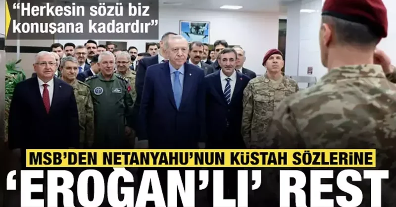 MSB den Netanyahu’nun küstah sözlerine Erdoğan lı rest: Herkesin sözü biz konuşana kadar