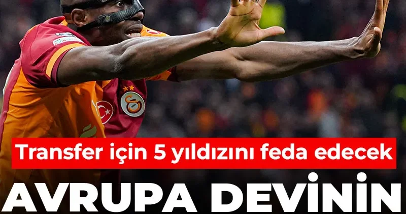 Avrupa devi Osimhen için 5 yıldızını satışa çıkaracak