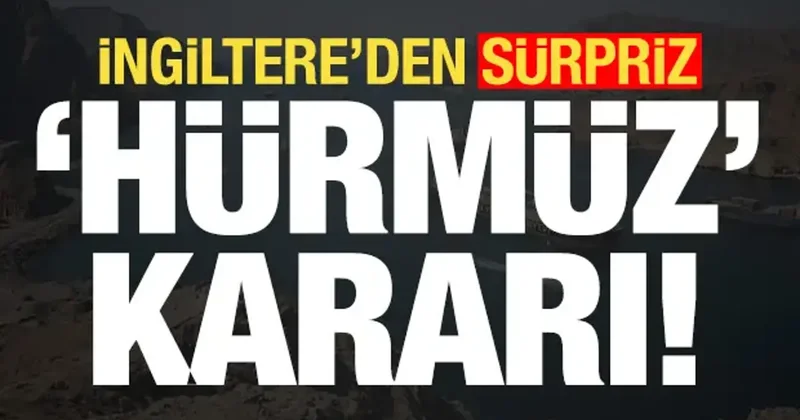 Son dakika haberi: İngiltere den sürpriz Hürmüz Boğazı kararı!