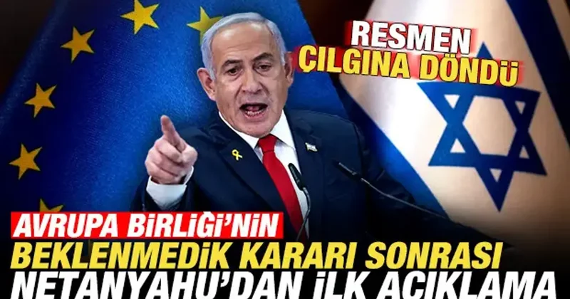 AB nin beklenmedik kararı sonrası Netanyahu dan ilk açıklama! Çılgına döndü