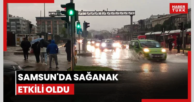 Samsun da sağanak etkili oldu