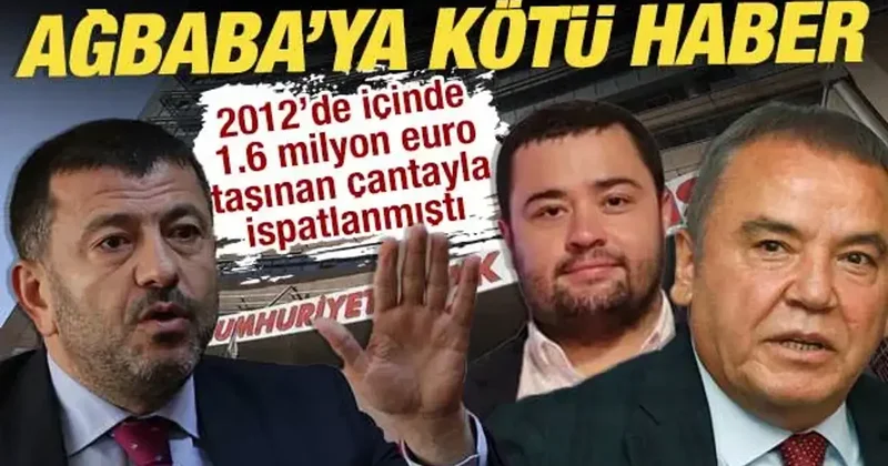 2012’de içinde 1.6 milyon euro taşınan çantayla ispatlanmıştı: Ağbaba’ya kötü haber