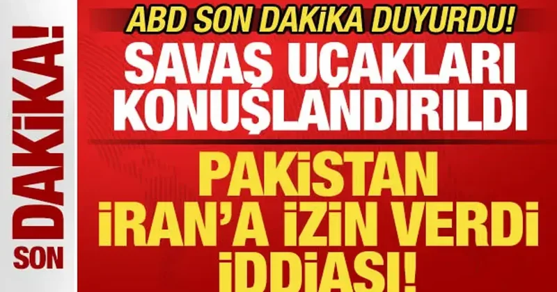 ABD son dakika duyurdu! Pakistan İran a izin verdi iddiası! Savaş uçakları konuşlandırıldı