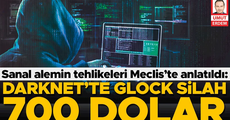 Sanal alemin tehlikeleri Meclis’te anlatıldı: Darknet’te glock silah 700 dolar