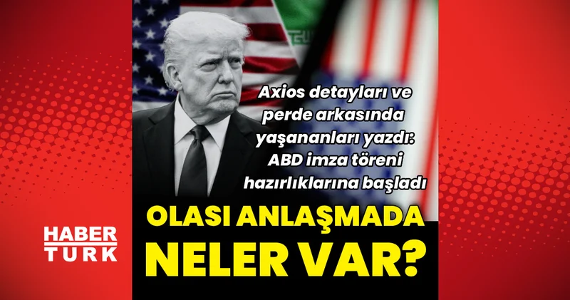 Axios yazdı: Trump ın imzalamaya hazır olduğunu söylediği ABD İran anlaşmasında neler var? Dış Haberler