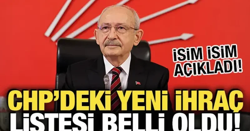 CHP deki yeni ihraç listesi belli oldu! İsim isim açıkladı