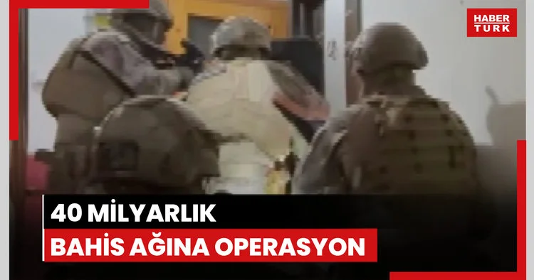 40 milyarlık bahis ağına operasyon!