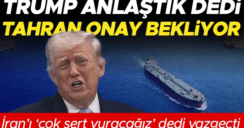Trump anlaştık dedi, Tahran onay bekliyor: İran’ı ‘çok sert vuracağız’ dedi vazgeçti