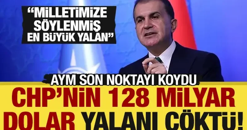 CHP nin 128 milyar dolar yalanı çöktü: AK Parti den sert tepki! En büyük siyasi yalan