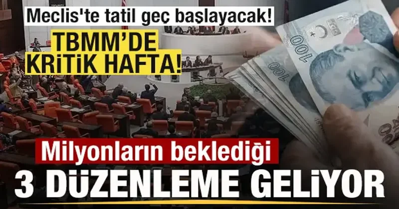 Kritik hafta! Meclis te tatil geç başlayacak! Milyonların beklediği üç düzenleme geliyor