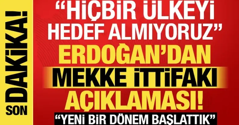 Son dakika: Erdoğan dan Mekke İttifakı mesajı!
