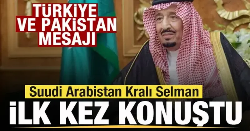 Suudi Arabistan Kralı Selman ilk kez konuştu! Türkiye ve Pakistan mesajı!