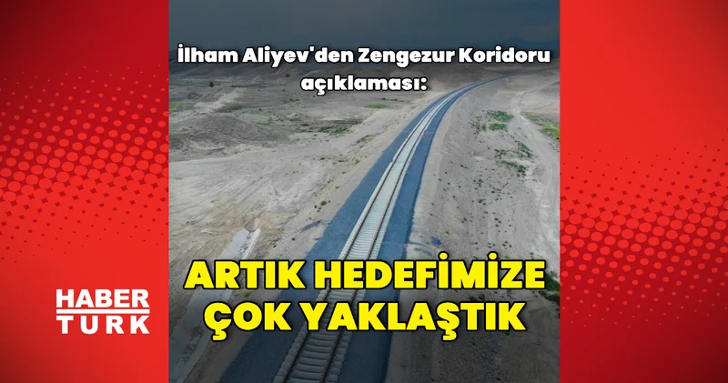 Aliyev den Zengezur Koridoru na dair açıklama Dış Haberler