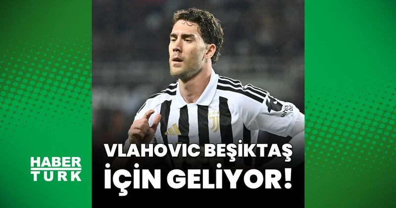 Dusan Vlahovic Beşiktaş için geliyor