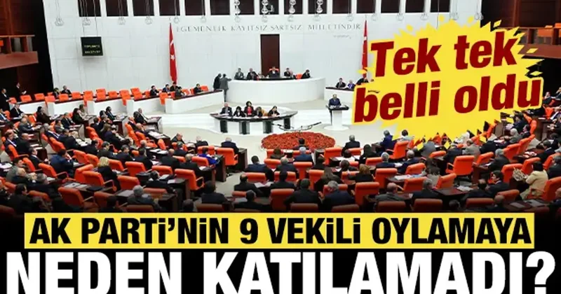 Terörsüz Türkiye: AK Parti nin 9 milletvekili oylamaya neden katılamadı?