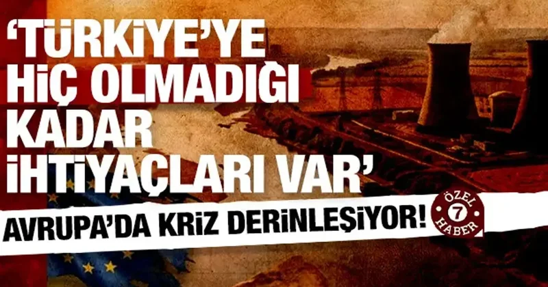 Avrupa yı kavuran enerji alarmı: Türkiye ye hiç olmadığı kadar ihtiyaçları var!