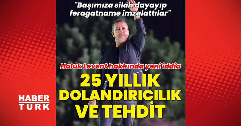 Son dakika haberler: Haluk Levent hakkında 25 yıllık dolandırıcılık ve tehdit iddiası: Başımıza silah dayayıp feragatname imzalattılar Son dakika haberleri