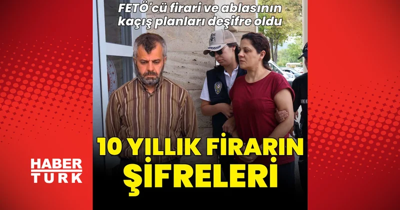 Son dakika haberleri: 10 yıllık firarın taslak şifreleri çözüldü: FETÖ cü firari ve ablasının kaçış planları deşifre oldu haberler Son dakika haberleri