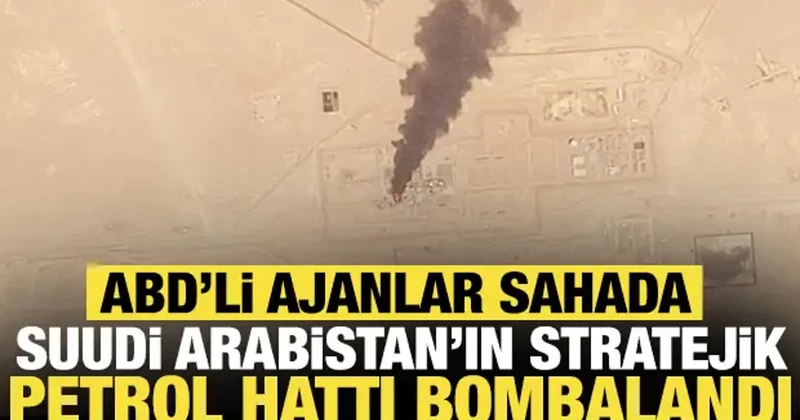 Suudi Arabistan ın stratejik petrol hattı bombalandı: ABD li ajanlar sahada