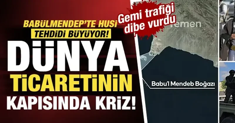 Dünya ticaretinin kapısında kriz! Babülmendep’te Husi tehdidi büyüyor