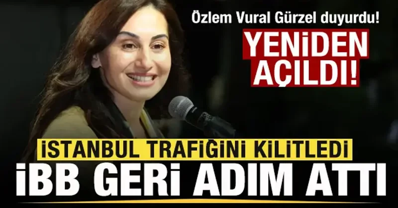 Trafiği kilitledi! İBB geri adım attı! Özlem Vural Gürzel duyurdu! Hat yeniden açıldı