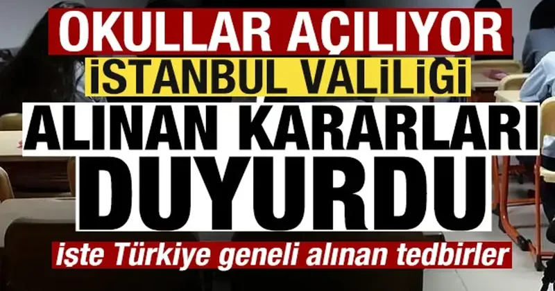 Okullar açılıyor! İstanbul Valiliği alınan kararları duyurdu