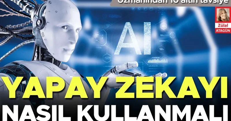 Uzmanından 10 altın tavsiye: Yapay zekâyı nasıl kullanmalı