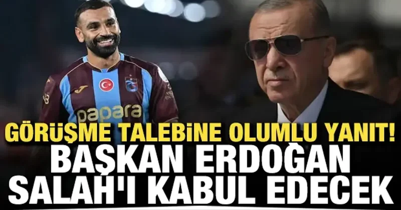 Görüşme talebine olumlu yanıt! Başkan Erdoğan, Salah ı kabul edecek